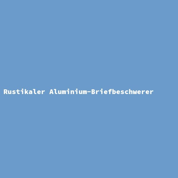 Rustikaler Aluminium-Briefbeschwerer