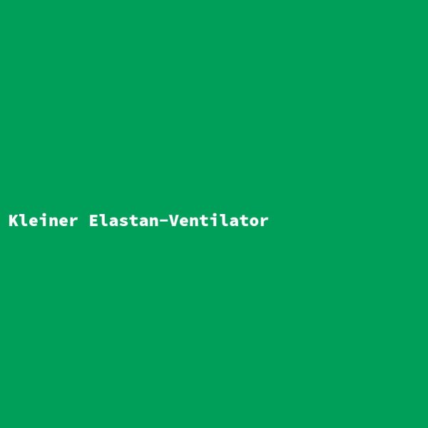 Kleiner Elastan-Ventilator