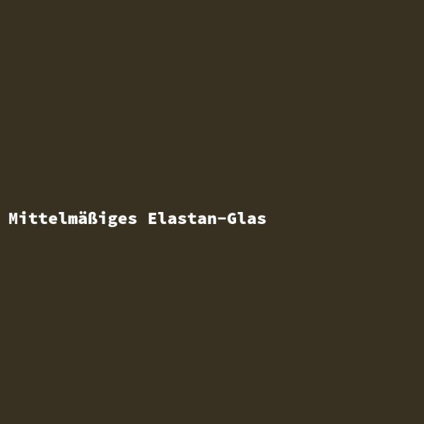 Mediocre Elastane Glass