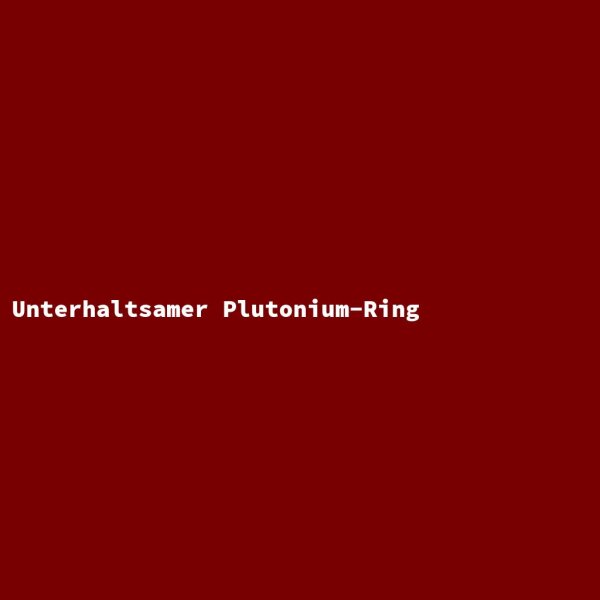 Entertaining Plutonium Ring