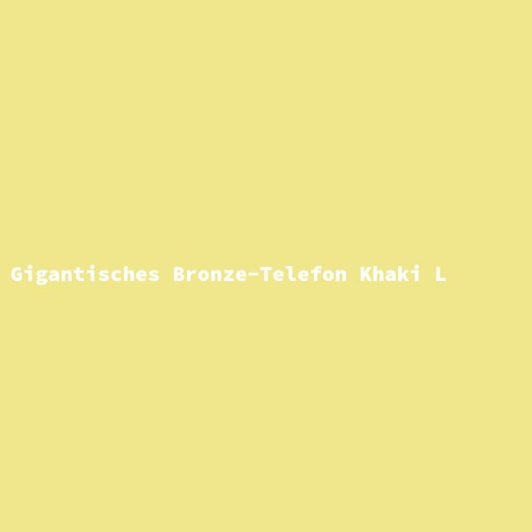 Gigantisches Bronze-Telefon Khaki L