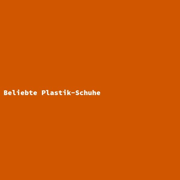 Beliebte Plastik-Schuhe
