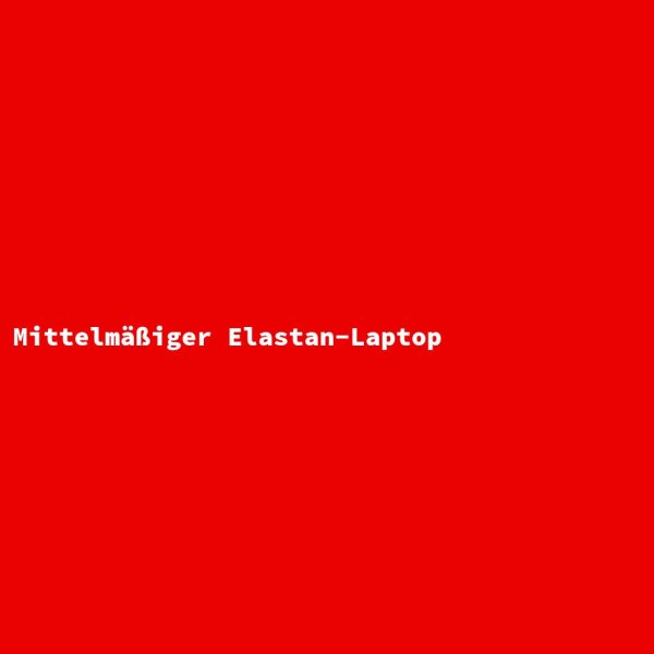 Mediocre Elastane Laptop