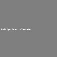 Luftige Granit-Tastatur